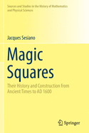 Magic Squares: Their History and Construction from Ancient Times to Ad 1600