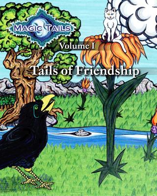 Magic Tails Volume I: Tails of Friendship - Sojourner, Mary, and Feliz, Elizabeth, and Brown, Rich