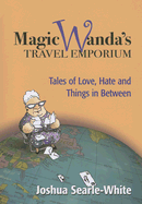 Magic Wanda's Travel Emporium: Tales of Love, Hate and Things in Between