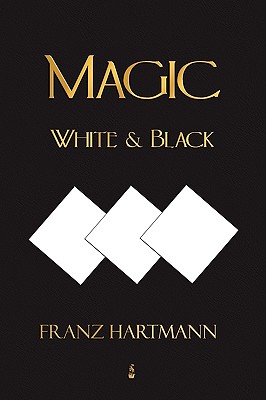 Magic, White and Black - Eighth American Edition - Franz Hartmann