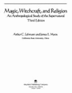 Magic, Witchcraft, and Religion: An Anthropological Study of the Supernatural - Steiner, Rudolf, and Myers, James E, Sr. (Editor), and Lehmann, Arthur C (Editor)