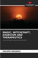 Magic, Witchcraft, Exorcism and Therapeutics