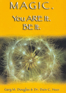 Magic. You are it. Be it - Douglas, Gary M., and Heer, Dain C.