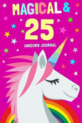 Magical & 25 Unicorn Journal: 25th Birthday Gift for for Women and Men / Diary Notebook / 6x9 Composition, Write, Sketch, Draw & Hand Book / For Creative Journaling, Writing and Drawing - Journals, Unicorn Magic