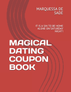 Magical Dating Coupon Book: It Is a Sin to Be Home Alone on Saturday Night!