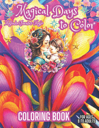 Magical Days to Color: FOR MOTHER'S DAY, BIRTHDAY, MAGICAL DAY, AND SPECIAL DAY. Fun and Comfort Coloring Book For ages 8 to Adults.
