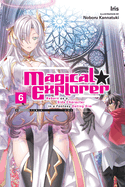 Magical Explorer, Vol. 6 (Light Novel): Reborn as a Side Character in a Fantasy Dating Sim Volume 6