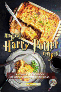 Magical Harry Potter Recipes: A Complete Cookbook of Great Hogwarts Dish Ideas!