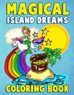 Magical Island Dreams Coloring Book: A Fantasy Island Paradise Coloring Book for Adults, Teens, Kids and Toddlers with Kawaii Unicorns, Fairytale Castles, Mythical Mermaids and Tropical Beaches to Relax, Relieve Stress and Have Fun