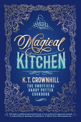 Magical Kitchen: The Unofficial Harry Potter Cookbook - Crownhill, K T
