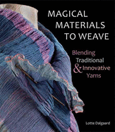 Magical Materials to Weave: Blending Traditional & Innovative Yarns