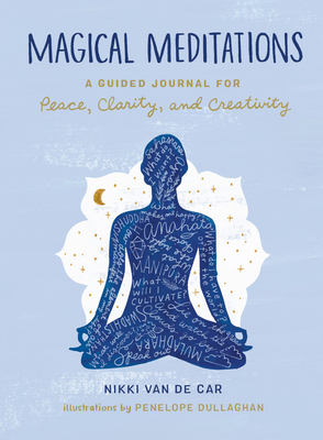 Magical Meditations: A Guided Journal for Peace, Clarity, and Creativity - Van De Car, Nikki