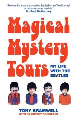 Magical Mystery Tours: My Life with the Beatles - Bramwell, Tony