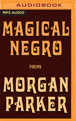 Magical Negro: Poems - Parker, Morgan (Read by)