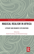 Magical Realism in Africa: Literary and Dramatic Explorations