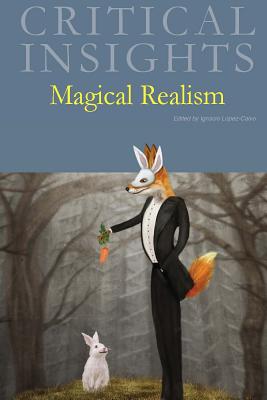 Magical Realism - Lopez-Calvo, Ignacio (Editor)