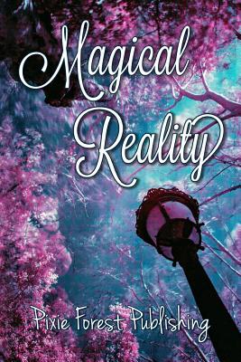 Magical Reality - Sheppard, Donise (Editor), and Reed, Jensen (Editor), and Publishing, Pixie Forest