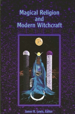 Magical Religion and Modern Witchcraft - Lewis, James R (Editor)