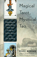 Magical Tarot, Mystical Tao: Unlocking the Hidden Power of the Tarot Using the Ancient Secrets of the Tao Te Ching