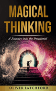 Magical Thinking: A Journey into the Irrational