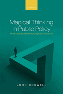Magical Thinking in Public Policy: Why Naive Ideals about Better Policymaking Persist in Cynical Times
