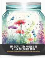 Magical Tiny Houses in a Jar Coloring Book: With Imaginary Adventures and Scenes Inside Jars
