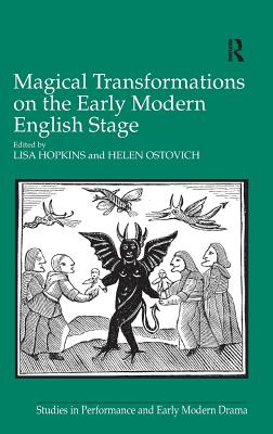 Magical Transformations on the Early Modern English Stage - Hopkins, Lisa, and Ostovich, Helen