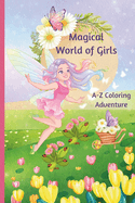 Magical World of Girls - Alphabet Coloring Book: ABC Coloring Pages for Girls ages 2 to 7+