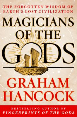 Magicians of the Gods: Sequel to the International Bestseller Fingerprints of the Gods - Hancock, Graham