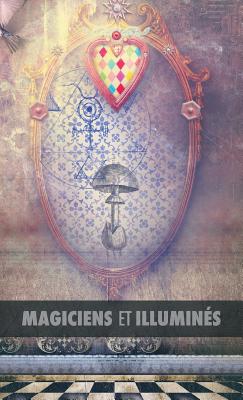 Magiciens Et Illumines: Les Templiers, Nicolas Flamel, Saint Germain, HP Blavatsky, Les Rose+croix, Apollonius de Tyane, Le Maitre Des Albigeois - Magre, Maurice