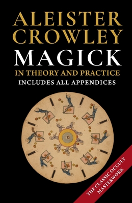 Magick in Theory and Practice - Crowley, Aleister