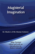 Magisterial Imagination: Six Masters of the Human Science