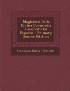 Magistero Della Divina Commedia Osservato Ed Esposto - Torricelli, Francesco Maria