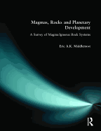 Magmas, Rocks and Planetary Development: A Survey of Magma/Igneous Rock Systems