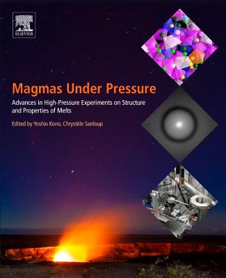 Magmas Under Pressure: Advances in High-Pressure Experiments on Structure and Properties of Melts - Kono, Yoshio (Editor), and Sanloup, Chrystle (Editor)