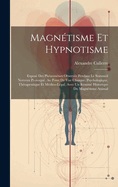 Magntisme Et Hypnotisme: Expos Des Phnomnes Observs Pendant Le Sommeil Nerveux Provoqu, Au Point De Vue Clinique, Psychologique, Thrapeutique Et Mdico-Lgal, Avec Un Rsum Historique Du Magntisme Animal