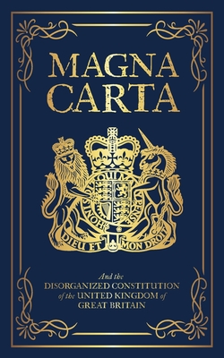 Magna Carta: And the Disorganized Constitution of the United Kingdom of Great Britain - Fathers, Founding