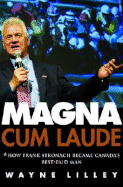 Magna Cum Laude: How Frank Stronach Became Canada's Best-Paid Man - Lilley, Wayne