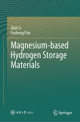 Magnesium-based Hydrogen Storage Materials - Li, Qian, and Pan, Fusheng
