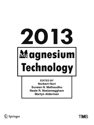 Magnesium Technology 2013 - Hort, Norbert (Editor), and Mathaudhu, Suveen (Editor), and Neelameggham, Neale (Editor)