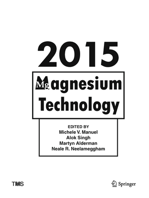 Magnesium Technology 2015 - Manuel, Michele (Editor), and Singh, Alok (Editor), and Alderman, Martyn (Editor)