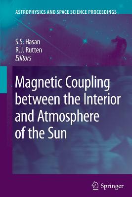 Magnetic Coupling Between the Interior and Atmosphere of the Sun - Hasan, S S (Editor), and Rutten, R J (Editor)