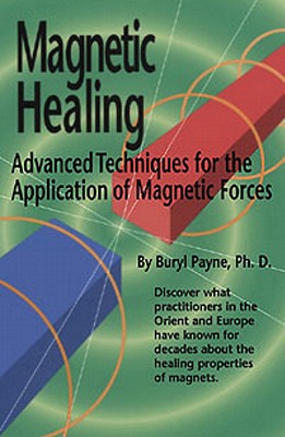 Magnetic Healing: Advanced Techniques for the Application of Magnetic Forces - Payne, Buryl