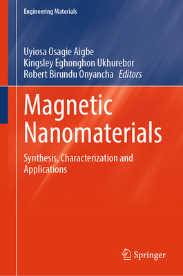 Magnetic Nanomaterials: Synthesis, Characterization and Applications - Aigbe, Uyiosa Osagie (Editor), and Ukhurebor, Kingsley Eghonghon (Editor), and Onyancha, Robert Birundu (Editor)