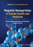 Magnetic Nanoparticles in Human Health and Medicine: Current Medical Applications and Alternative Therapy of Cancer