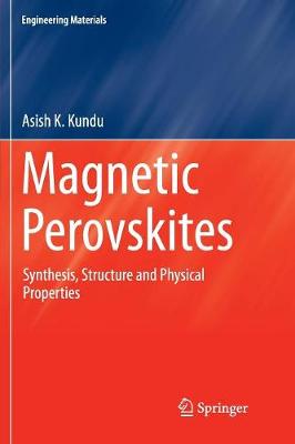 Magnetic Perovskites: Synthesis, Structure and Physical Properties - Kundu, Asish K