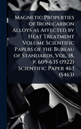 Magnetic Properties of Iron-carbon Alloys as Affected by Heat Treatment Volume Scientific Papers of the Bureau of Standards, Vol. 18, p. 609-635 (1922) Scientific Paper 463 (S463)