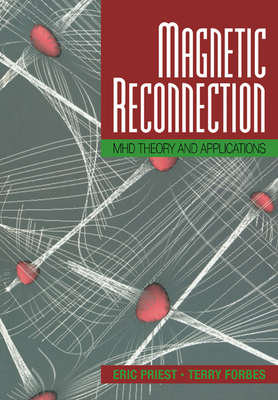Magnetic Reconnection: Mhd Theory and Applications - Priest, Eric, and Forbes, Terry