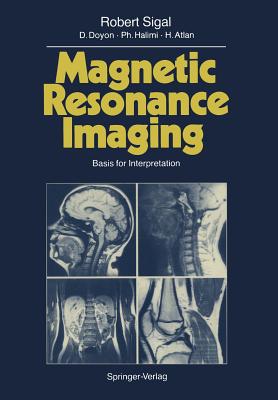 Magnetic Resonance Imaging: Basis for Interpretation - Sigal, Robert (Translated by), and Assenat, S (Translated by), and Doyon, D