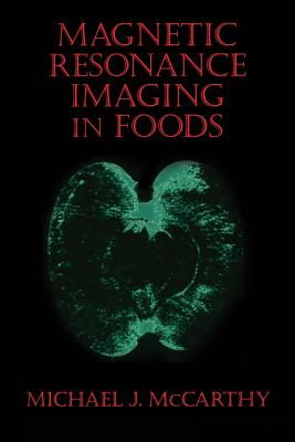 Magnetic Resonance Imaging in Foods - McCarthy, Michael J, Professor